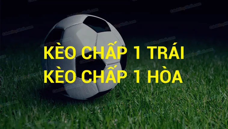 Bí Quyết Đầu Tư Kèo Chấp 1 Và Chiến Thuật Tối Ưu Hóa Lợi Nhuận