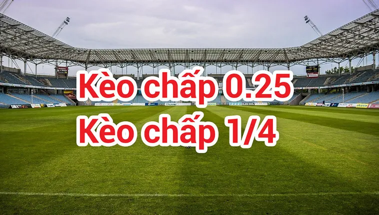 Phân Tích Kèo Chấp 0.25 Và Cách Nhận Diện Cơ Hội Đầu Tư Cho Đội Cửa Trên