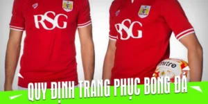 Quy Định Về Trang Phục Bóng Đá Và Những Tiêu Chuẩn An Toàn Thi Đấu