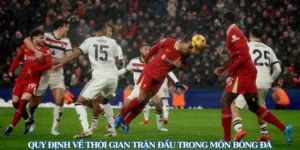 Quy Định Về Thời Gian Trận Đấu Bóng Đá Và Các Hiệp Thi Đấu